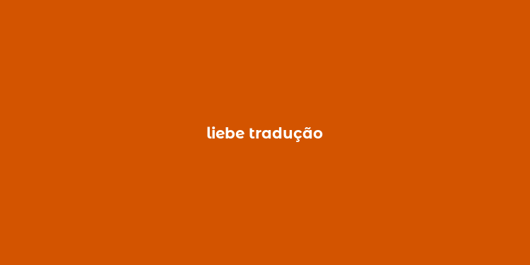 liebe tradução