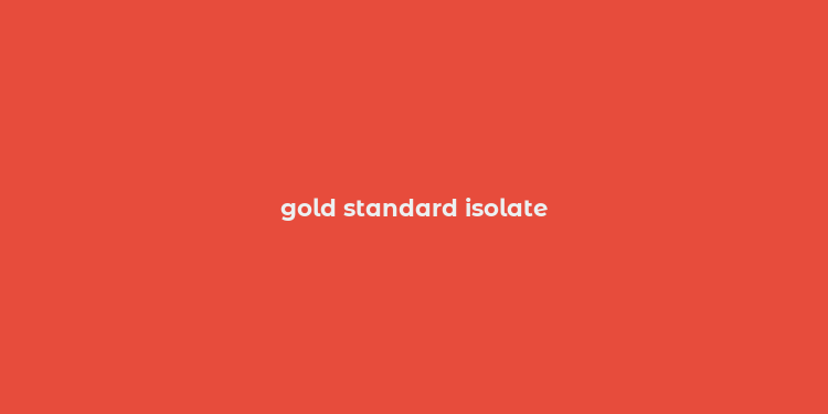 gold standard isolate