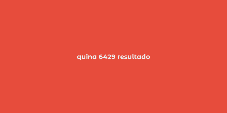 quina 6429 resultado