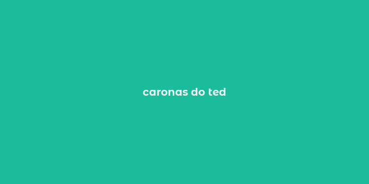 caronas do ted