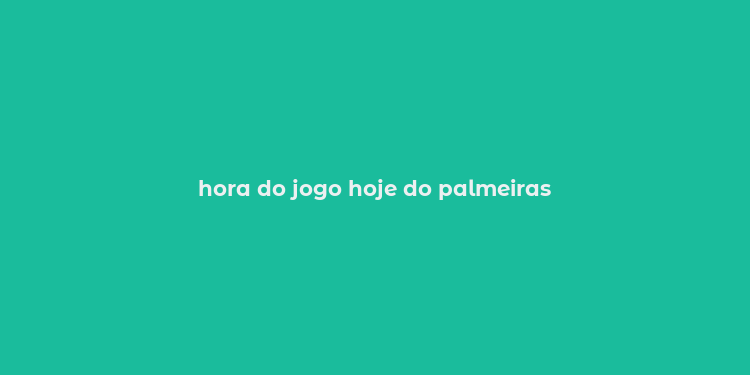 hora do jogo hoje do palmeiras