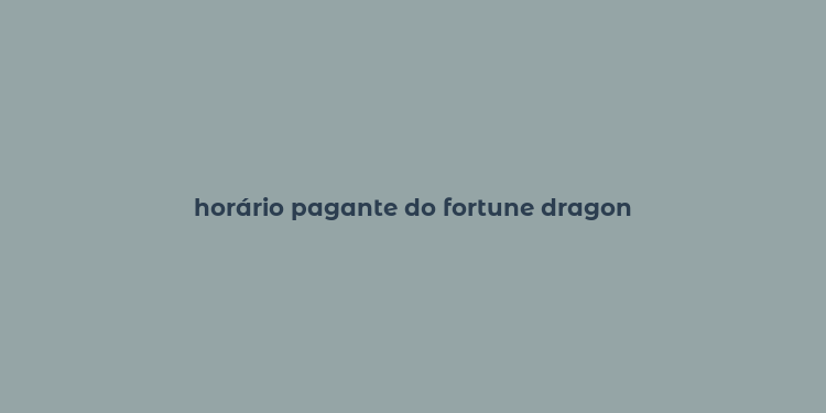 horário pagante do fortune dragon