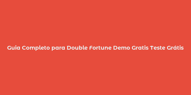 Guia Completo para Double Fortune Demo Gratis Teste Grátis