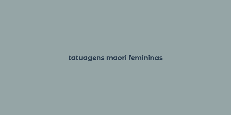 tatuagens maori femininas