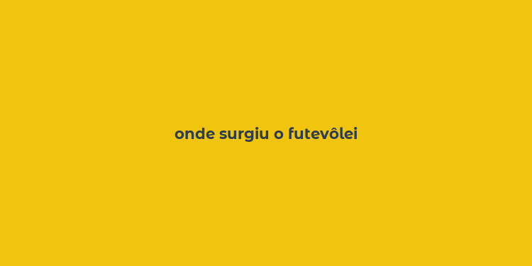 onde surgiu o futevôlei