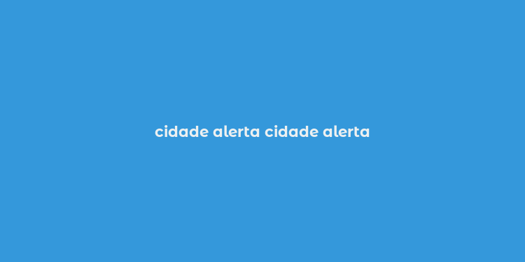 cidade alerta cidade alerta