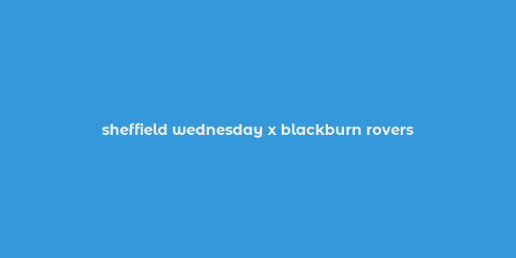 sheffield wednesday x blackburn rovers