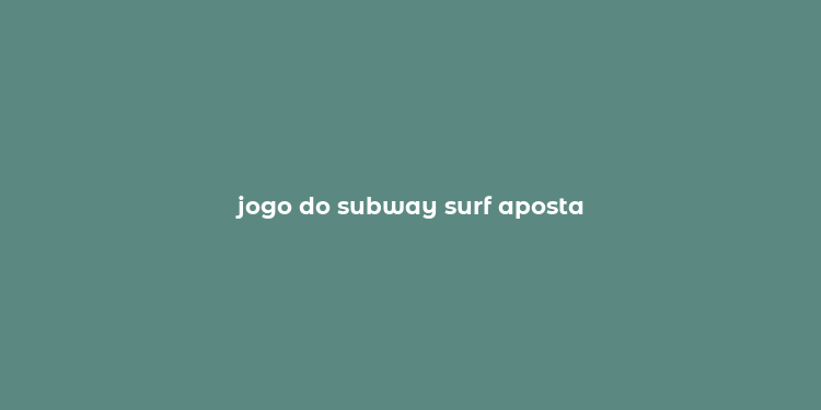 jogo do subway surf aposta