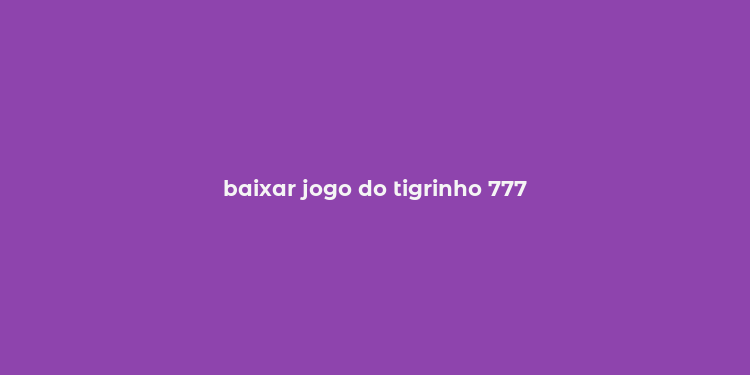 baixar jogo do tigrinho 777