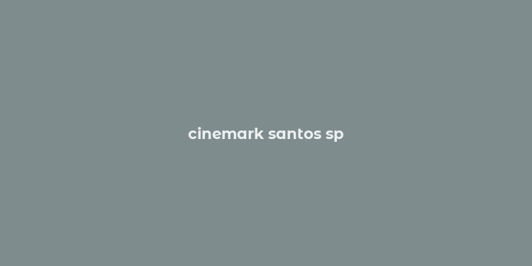 cinemark santos sp