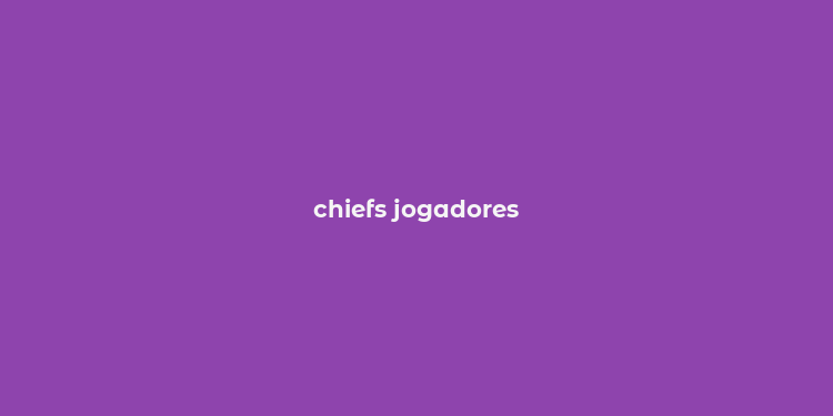 chiefs jogadores