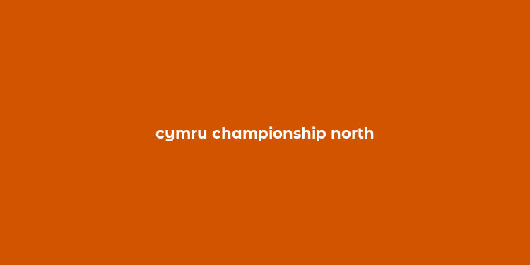 cymru championship north