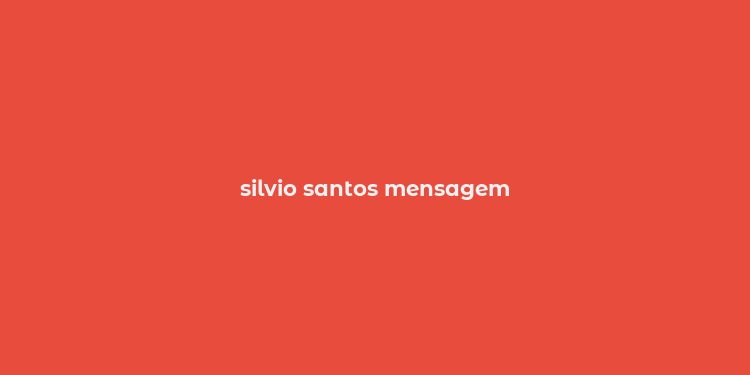 silvio santos mensagem