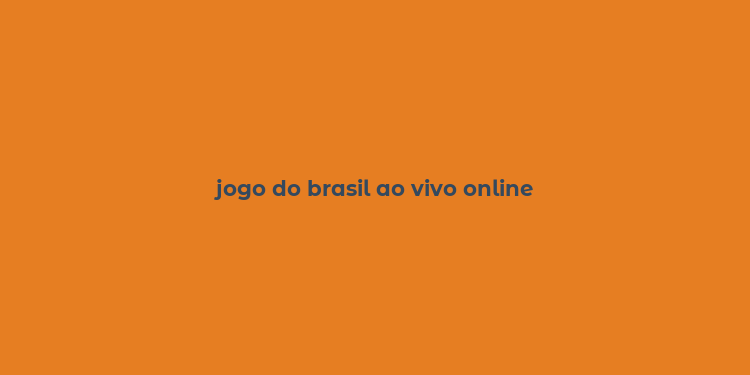 jogo do brasil ao vivo online