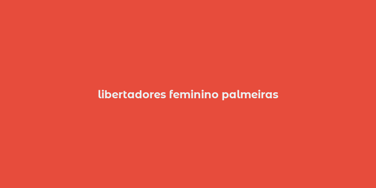 libertadores feminino palmeiras