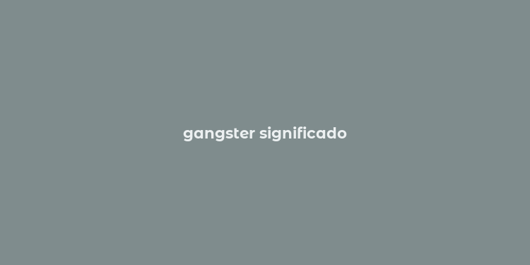 gangster significado