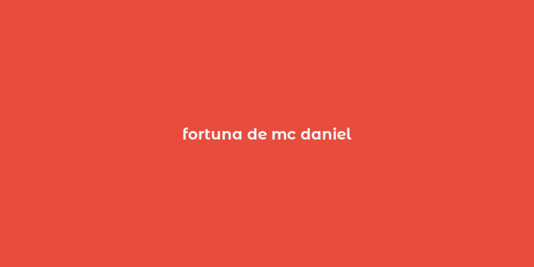 fortuna de mc daniel