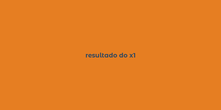 resultado do x1