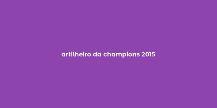 artilheiro da champions 2015