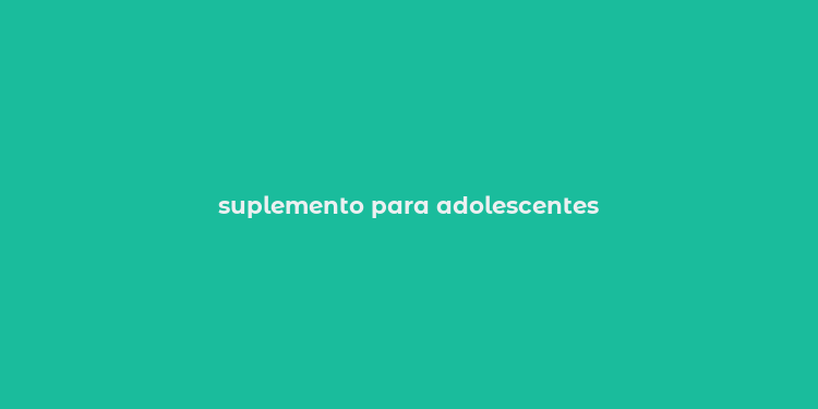 suplemento para adolescentes