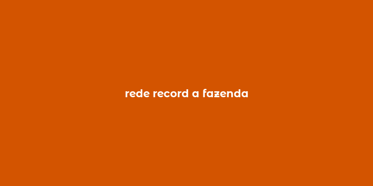 rede record a fazenda