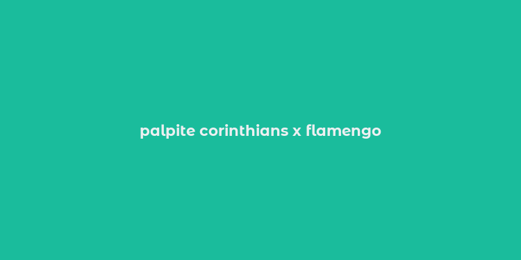 palpite corinthians x flamengo