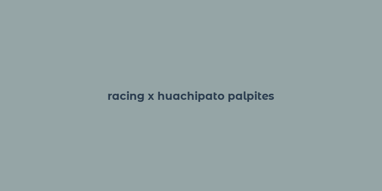 racing x huachipato palpites