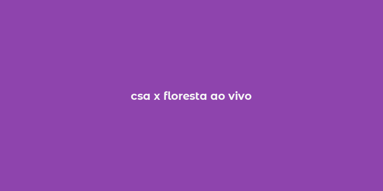 csa x floresta ao vivo