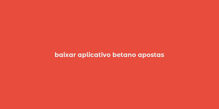 baixar aplicativo betano apostas