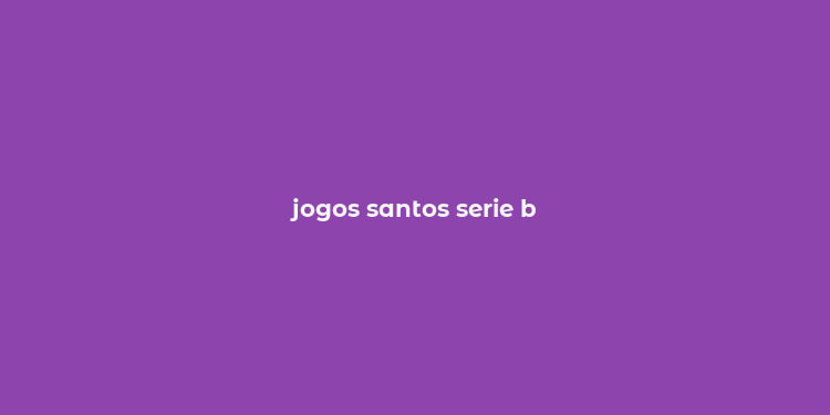 jogos santos serie b