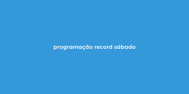 programação record sábado