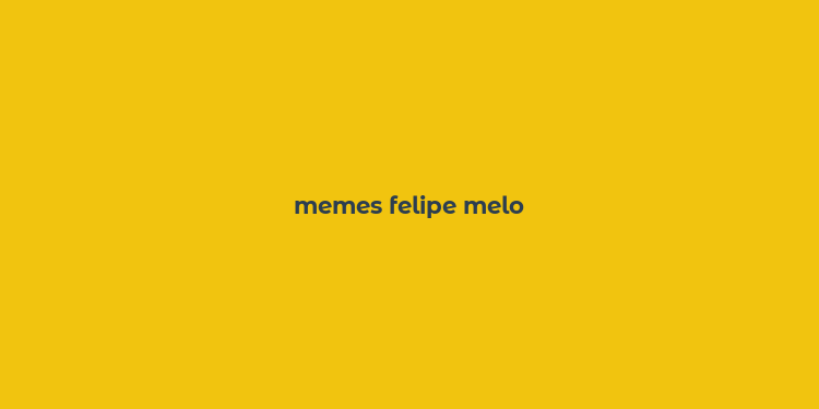 memes felipe melo