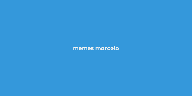 memes marcelo