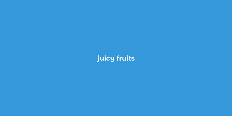 juicy fruits