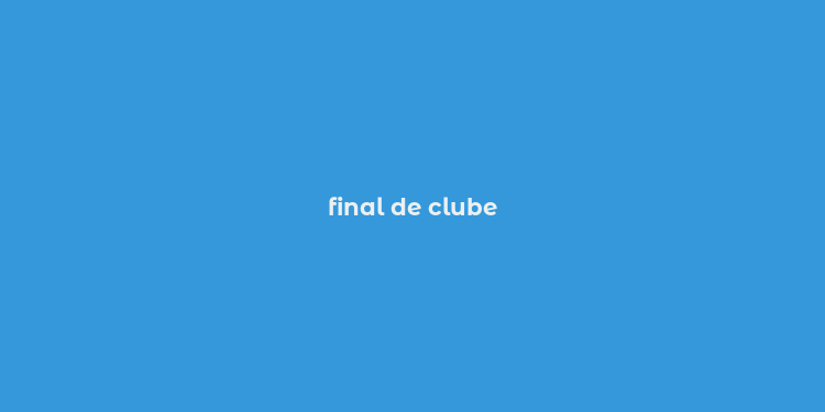 final de clube