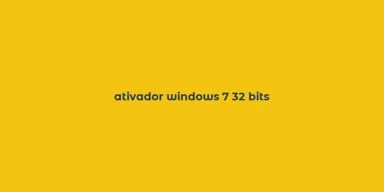 ativador windows 7 32 bits