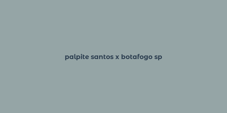 palpite santos x botafogo sp