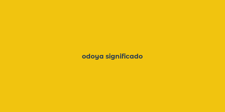 odoya significado