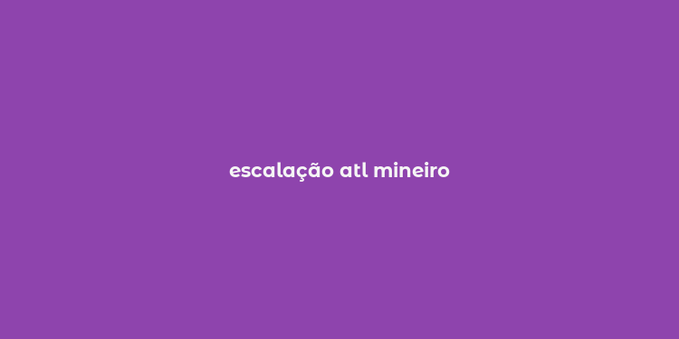 escalação atl mineiro