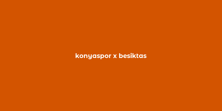 konyaspor x besiktas