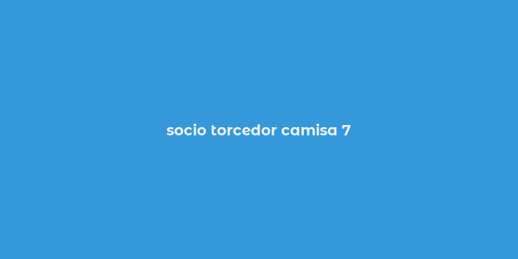 socio torcedor camisa 7