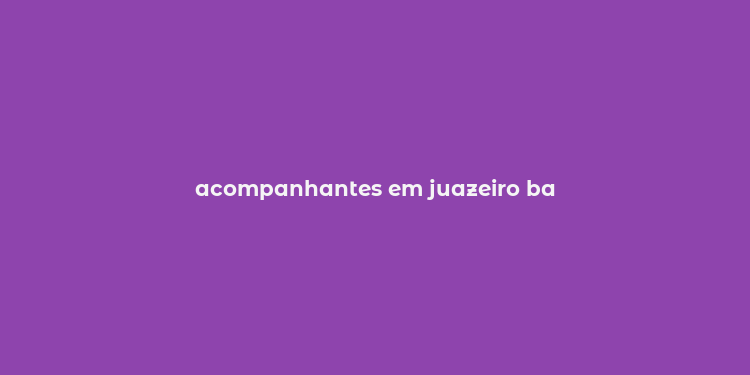 acompanhantes em juazeiro ba