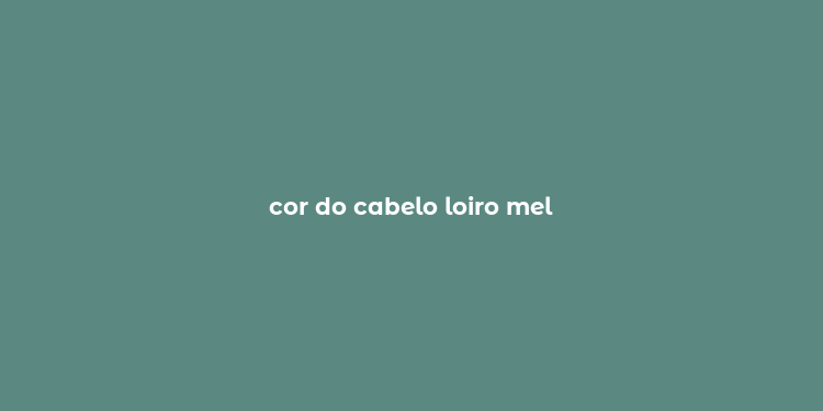 cor do cabelo loiro mel