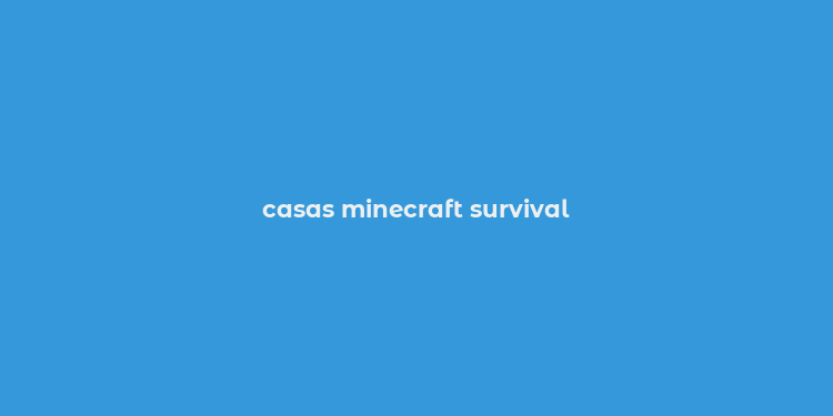 casas minecraft survival