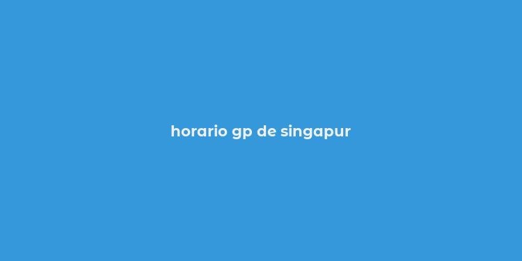 horario gp de singapur