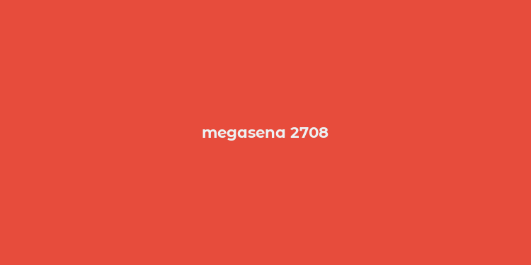 megasena 2708