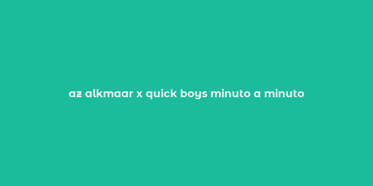 az alkmaar x quick boys minuto a minuto