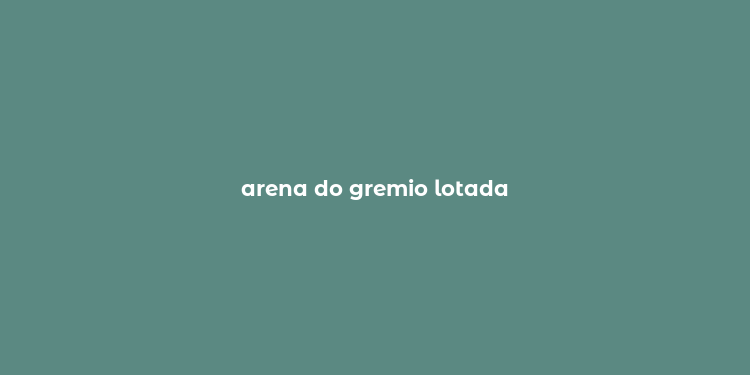 arena do gremio lotada