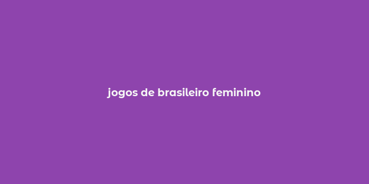 jogos de brasileiro feminino