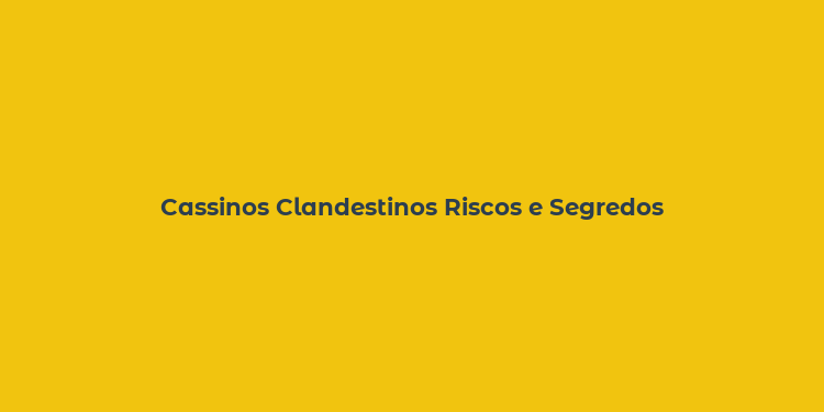 Cassinos Clandestinos Riscos e Segredos